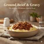 Ground Beef and Gravy — The Ultimate 30-Minute Comfort Dinner